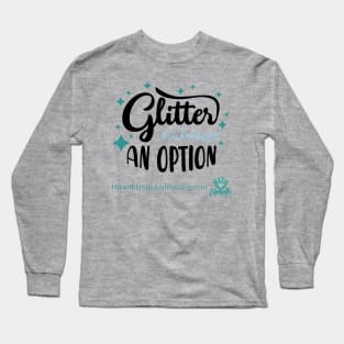 Glitter is Always an Option Long Sleeve T-Shirt